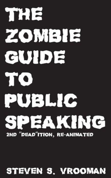 The Zombie Guide to Public Speaking: 2nd "Dead"ition