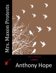 Title: Mrs. Maxon Protests, Author: Anthony Hope