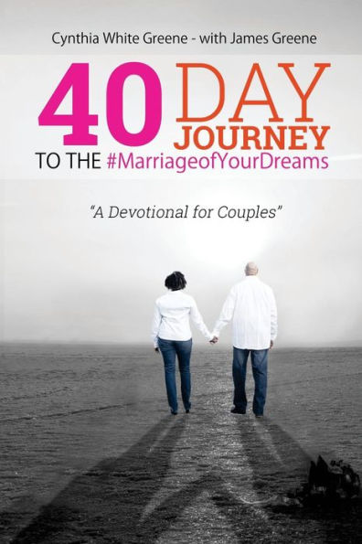 40 Day Journey to the #MarriageofYourDreams: A Devotional for Couples