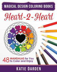 Title: Heart 2 Heart: 48 Mandalas for You to Color & Enjoy, Author: Katie Darden