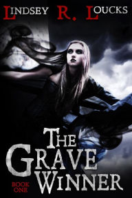 Title: The Grave Winner, Author: Lindsey R. Loucks