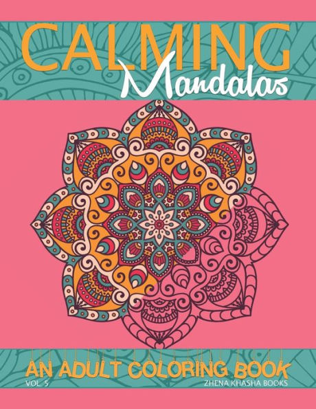 Calming Mandalas: An Adult Coloring Book