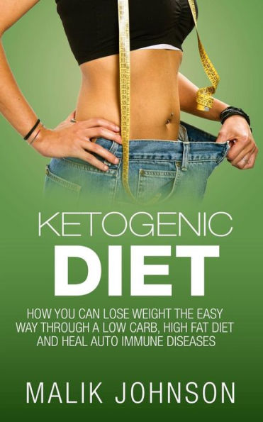 Ketogenic Diet: : How you can lose weight the easy way through a low carb, high fat diet and heal autoimmune diseases