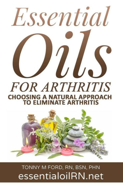 Essential Oils For Arthritis: Choosing a Natural Approach To Eliminate Arthritis