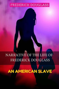 Title: Narrative of the Life of Frederick Douglass - An American Slave: Color Illustrated, Formatted for E-Readers, Author: Leonardo Illustrator