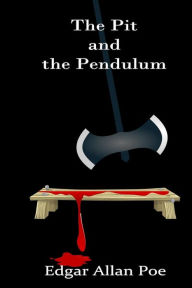 Title: The Pit and the Pendulum, Author: Edgar Allan Poe