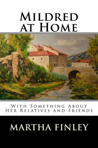 Mildred at Home: With Something About Her Relatives and Friends