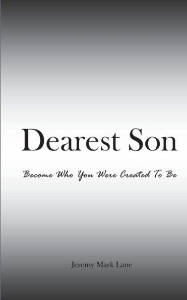Dearest Son: Become Who You Were Created To Be