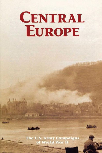 Central Europe: The U.S. Army Campaigns of World War II