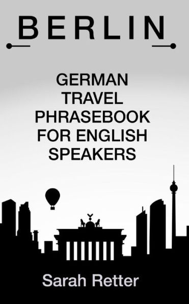 Berlin German Travel Phrases for English Speakers: The most useful 1.000 phrases to get around when travelling in Berlin
