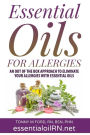 Essential Oils For Allergies: An Out of the Box Approach to eliminate your allergies with essential Oils