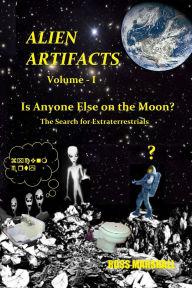 Title: Alien Artifacts - 1: Is Anyone Else on the Moon?, Author: Ross S Marshall