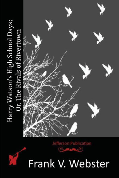 Harry Watson's High School Days; Or, The Rivals of Rivertown