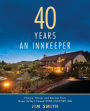 40 Years An Innkeeper: History, Stories, and Recipes from Napa Valley's Famed WIN E COUNT RY INN Rated One of the Top Small Hotels in the United States