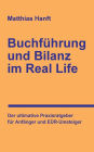 Buchführung und Bilanz im Real Life: Der ultimative Praxisratgeber für Anfänger und EÜR-Umsteiger