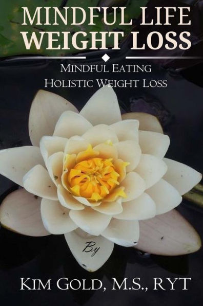 Mindful Life Weight Loss: Mindful Eating - Holistic, Sustainable Weight Loss