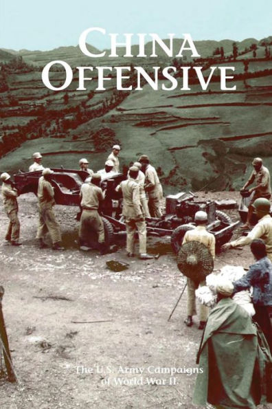 China Offensive: The U.S. Army Campaigns of World War II