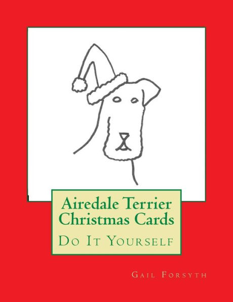 Airedale Terrier Christmas Cards: Do It Yourself