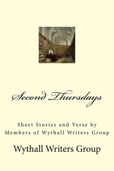 Second Thursdays: Short Stories and Verse by Members of Wythall Writers Group