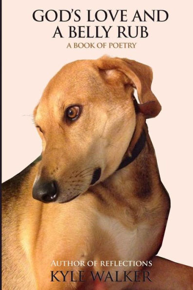 God's Love And A Belly Rub: A Book Of Poetry