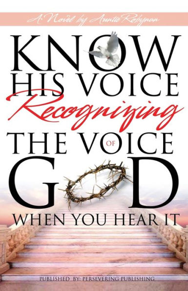 Know His Voice...: Recognizing The Voice Of God, When You Hear It.