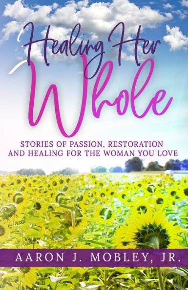 Healing Her Whole: Stories of Passion, Restoration and Healing for the Woman You Love