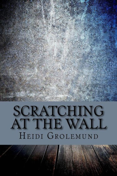 Scratching at The Wall: A Collection of Poetry and Short Stories