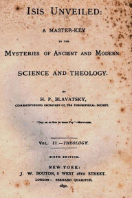 Title: Isis Unveiled: A Master Key To The Mysteries Of Ancient And Modern Science And Theology, Author: H P Blavatsky