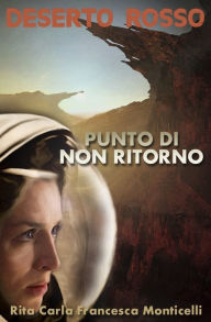 Title: Deserto rosso - Punto di non ritorno, Author: Rita Carla Francesca Monticelli