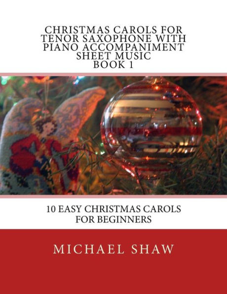 Christmas Carols For Tenor Saxophone With Piano Accompaniment Sheet Music Book 1: 10 Easy Christmas Carols For Beginners