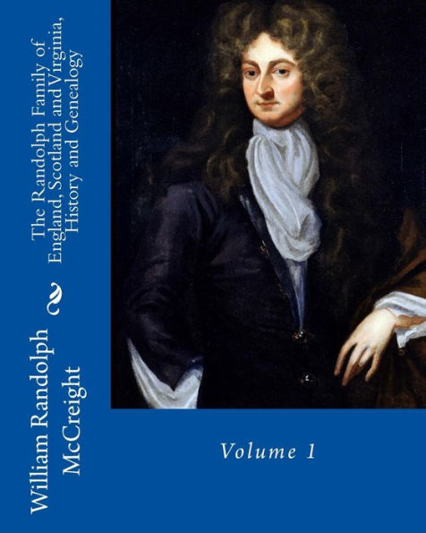 The Randolph Family of England, Scotland and Virginia, History and Genealogy: Volume 1