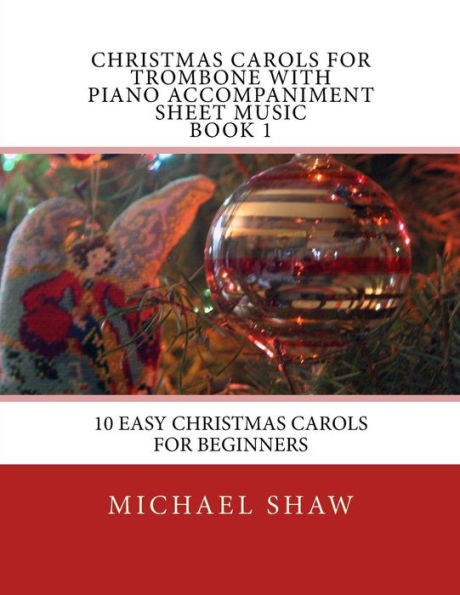 Christmas Carols For Trombone With Piano Accompaniment Sheet Music Book 1: 10 Easy Christmas Carols For Beginners