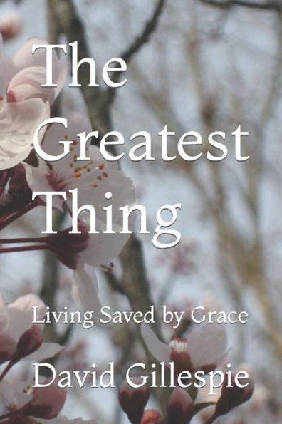 The Greatest Thing: Living Saved by Grace