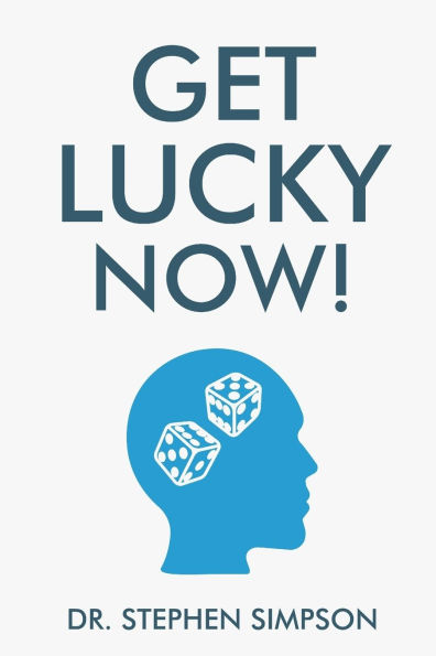 Get Lucky Now!: The 7 secrets of lucky people