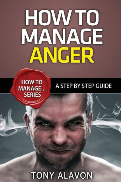 How To Manage Anger: A Step By Step Guide