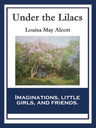 Title: Under the Lilacs: With linked Table of Contents, Author: Louisa May Alcott