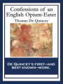 Confessions of an English Opium-Eater: With linked Table of Contents