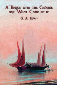 Title: A Brush with the Chinese and What Came of it, Author: G. A. Henty