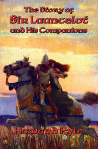 Title: The Story of Sir Launcelot and His Companions: With linked Table of Contents, Author: Howard Pyle
