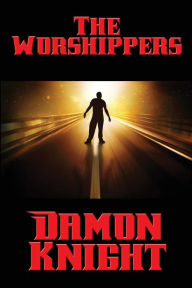 Title: The Worshippers, Author: Damon Knight