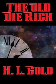 Title: The Old Die Rich, Author: H. L. Gold