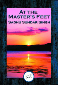 Title: At the Master's Feet: With Linked Table of Contents, Author: Sadhu Sundar Singh