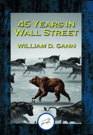 Title: 45 Years in Wall Street: A Review of the 1937 Panic and 1942 Panic, 1946 Bull Market with New Time Rules and Percentage Rules with Charts for Determining the Trend on Stocks, Author: William D. Gann