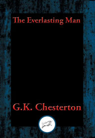 Title: The Everlasting Man: Complete and Unabridged, Author: G. K. Chesterton