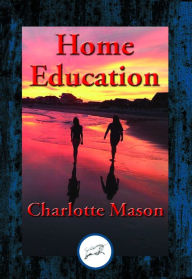 Title: Home Education: With Linked Table of Contents, Author: Charlotte Mason