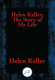 Title: Helen Keller: The Story of My Life: The Story of My Life' by Helen Keller with 'Her Letters' (1887-1901) and 'A Supplementary Account of Her Education', Author: Helen Keller