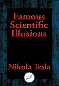 Title: Famous Scientific Illusions, Author: Nikola Tesla