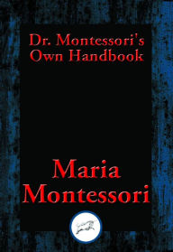Title: Dr. Montessori's Own Handbook: With Linked Table of Contents, Author: Maria Montessori