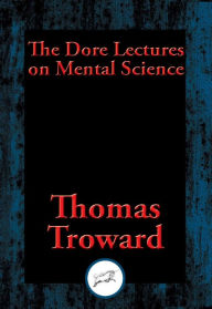 Title: The Dore Lectures on Mental Science: With Linked Table of Contents, Author: Thomas Troward