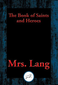 Title: The Book of Saints and Heroes: With Linked Table of Contents, Author: Mrs. Lang